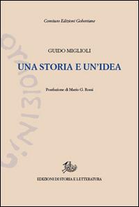 Una storia e un'idea - Guido Miglioli - Libro Edizioni di Storia e Letteratura 2015, Edizioni Gobettiane | Libraccio.it
