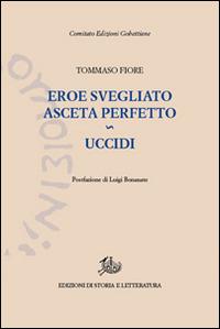 Uccidi (diario di una recluta)-Eroe svegliato asceta perfetto - Tommaso Fiore - Libro Edizioni di Storia e Letteratura 2015, Edizioni Gobettiane | Libraccio.it
