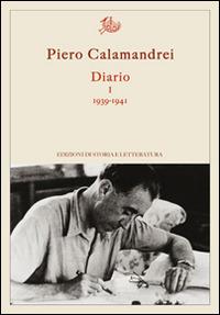 Diario. Vol. 1: 1939-1941 - Piero Calamandrei - Libro Edizioni di Storia e Letteratura 2015, Argomenti | Libraccio.it