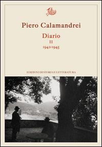 Diario. Vol. 2: 1942-1945. - Piero Calamandrei - Libro Storia e Letteratura 2015 | Libraccio.it