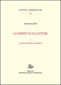 Lo spirito e le lettere. Vol. 1: Da san Francesco a Petrarca - Marco Ballarini - Libro Edizioni di Storia e Letteratura 2015, Fontes Ambrosiani | Libraccio.it