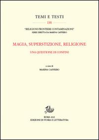 Magia, superstizione, religione. Una questione di confini  - Libro Edizioni di Storia e Letteratura 2015, Temi e testi | Libraccio.it