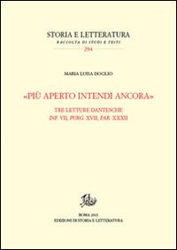 «Più aperto intendi ancora». Tre letture dantesche. Inf. VII, Purg. XVII, Par. XXXII - Maria Luisa Doglio - Libro Edizioni di Storia e Letteratura 2015, Storia e letteratura | Libraccio.it