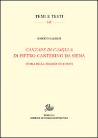 «Cantare di Camilla» di Pietro Canterino da Siena. Storia della tradizione e testi - Roberto Galbiati - Libro Storia e Letteratura 2015, Temi e testi | Libraccio.it