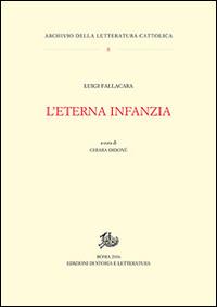 L'eterna infanzia - Luigi Fallacara - Libro Edizioni di Storia e Letteratura 2017, Archivio della letteratura cattolica | Libraccio.it