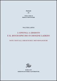 L'epistola a Erodoto e il Bios di Epicuro in Diogene Laerzio. Note testuali, esegetiche e metodologiche - Walter Lapini - Libro Edizioni di Storia e Letteratura 2015, Pleiadi | Libraccio.it
