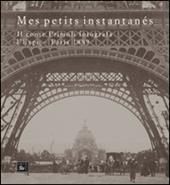Mes petits instantanés. Il conte Primoli fotografa l'Expo. Paris 1889. Ediz. illustrata