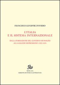 L'Italia e il sistema internazionale. Dalla formazione del governo Mussolini alla grande depressione (1922-1929). Vol. I-II - Francesco Lefebvre D'Ovidio - Libro Edizioni di Storia e Letteratura 2016, Politica e storia | Libraccio.it