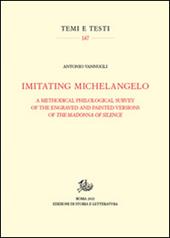 Imitating Michelangelo. A methodical philological survey of the engraved and painted versions of the Madonna of silence. Ediz. illustrata