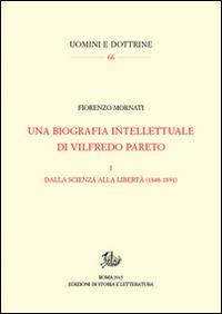 Una biografia intellettuale di Vilfredo Pareto. Vol. 1: Dalla scienza alla libertà (1848-1890) - Fiorenzo Mornati - Libro Edizioni di Storia e Letteratura 2016, Uomini e dottrine | Libraccio.it