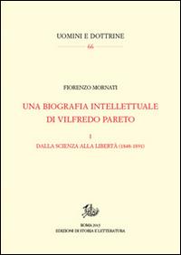 Una biografia intellettuale di Vilfredo Pareto. Vol. 1: Dalla scienza alla libertà (1848-1890). - Fiorenzo Mornati - Libro Storia e Letteratura 2016, Uomini e dottrine | Libraccio.it