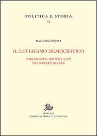 Il leviatano democratico. Parlamento, partiti e capi tra Weber e Kelsen - David Ragazzoni - Libro Edizioni di Storia e Letteratura 2016, Politica e storia | Libraccio.it