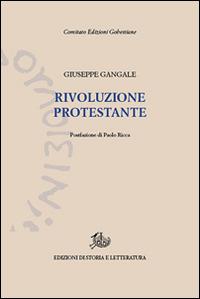 Rivoluzione protestante - Giuseppe Gangale - Libro Edizioni di Storia e Letteratura 2016, Edizioni Gobettiane | Libraccio.it