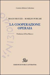 La cooperazione operaia - Biagio Riguzzi, Romildo Porcari - Libro Edizioni di Storia e Letteratura 2016, Edizioni Gobettiane | Libraccio.it