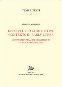 Unsuspected competitive contexts in early opera. Monteverdi's milanese challenge to Florence's Euridice (1600) - Federico Schneider - Libro Storia e Letteratura 2016, Temi e testi | Libraccio.it