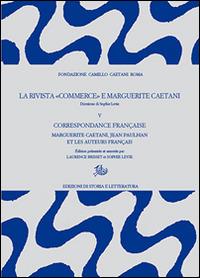 La rivista «Commerce» e Marguerite Caetani. Vol. 5: Correspondance française. Marguerite Caetani, Jean Paulhan et les auteurs français  - Libro Edizioni di Storia e Letteratura 2016, Archivio Caetani | Libraccio.it