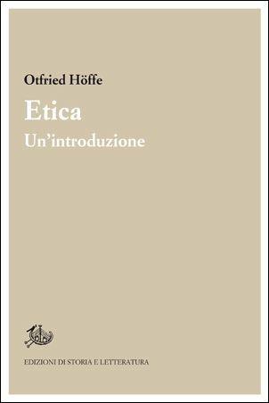 Etica. Un'introduzione - Otfried Höffe - Libro Edizioni di Storia e Letteratura 2016, Ricerca filosofica | Libraccio.it