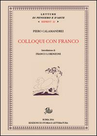Colloqui con Franco - Piero Calamandrei - Libro Storia e Letteratura 2016, Letture di pensiero e d'arte. Reprint | Libraccio.it