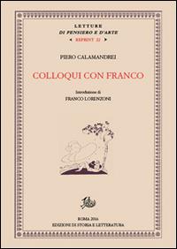 Colloqui con Franco - Piero Calamandrei - Libro Edizioni di Storia e Letteratura 2016, Letture di pensiero e d'arte. Reprint | Libraccio.it