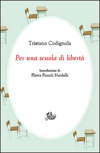 Per una scuola di libertà - Tristano Codignola - Libro Edizioni di Storia e Letteratura 2016, Civitas | Libraccio.it
