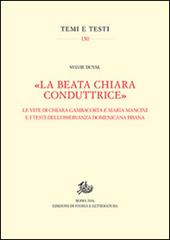 «La beata Chiara conduttrice». Le vite di Chiara Gambacorta e Maria Mancini e i testi dell'osservanza domenicana pisana