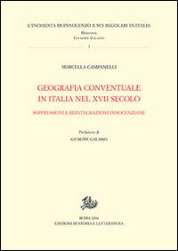 Geografia conventuale in Italia e nel secolo XVII. Soppressioni e reintegrazioni innocenziane - Marcella Campanelli - Libro Edizioni di Storia e Letteratura 2016, L' inchiesta di Innocenzo X | Libraccio.it