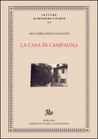 La casa in campagna - Ada Gibellino Colesanti - Libro Storia e Letteratura 2016, Letture di pensiero e d'arte | Libraccio.it