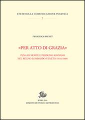 «Per atto di grazia» Pena di morte e perdono sovrano nel regno Lombardo-Veneto (1816-1848)