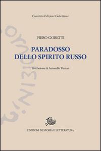 Paradosso dello spirito russo - Piero Gobetti - Libro Edizioni di Storia e Letteratura 2016, Edizioni Gobettiane | Libraccio.it