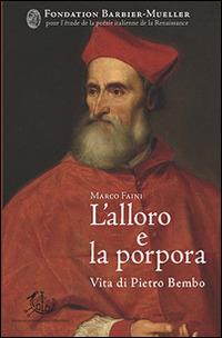 L'alloro e la porpora. Vita di Pietro Bembo - Marco Faini - Libro Edizioni di Storia e Letteratura 2017, Opere varie | Libraccio.it