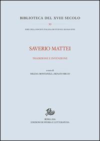 Saverio Mattei. Tradizione ed invenzione  - Libro Edizioni di Storia e Letteratura 2016, Biblioteca del XVIII secolo | Libraccio.it