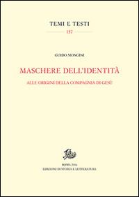 Maschere dell'identità. Alle origini della compagna di Gesù - Guido Mongini - Libro Edizioni di Storia e Letteratura 2017, Temi e testi | Libraccio.it