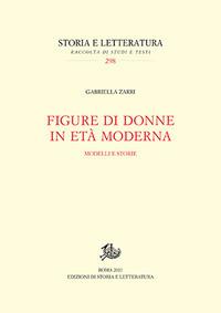 Figure di donne in età moderna. Modelli e storie - Gabriella Zarri - Libro Storia e Letteratura 2017, Storia e letteratura | Libraccio.it