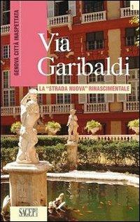 Via Garibaldi. La «strada nuova» rinascimentale - Piera Ciliberto - Libro SAGEP 2008, Genova città inaspettata | Libraccio.it