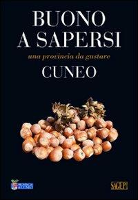 Cuneo - Alessandro Avanzino - Libro SAGEP 2009, Buono a sapersi. Piaceri da gustare | Libraccio.it