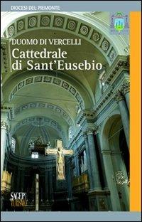 Duomo di Vercelli. Cattedrale di S. Eusebio - Daniele De Luca - Libro SAGEP 2010, Turismo | Libraccio.it