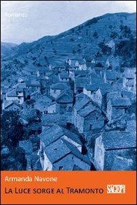 La luce sorge al tramonto - Armanda Navone - Libro SAGEP 2011, Romanzi | Libraccio.it