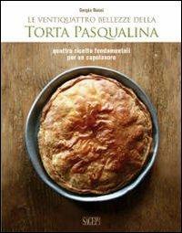 Le ventiquattro bellezze della torta pasqualina. Quattro ricette fondamentali per un capolavoro - Sergio Rossi, Giovanni Ansaldo - Libro SAGEP 2011, Buono a sapersi. Piaceri da gustare | Libraccio.it