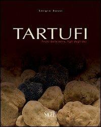 Tartufi. Frutti della terra, figli degli dei - Sergio Rossi - Libro SAGEP 2012, I preziosi della gastronomia | Libraccio.it