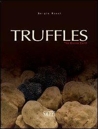 Truffles. The divine earth - Sergio Rossi - Libro SAGEP 2012, I preziosi della gastronomia | Libraccio.it