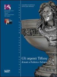 Gli argenti di Tiffany donati a Federico Sclopis  - Libro SAGEP 2011, Palazzo Spinosa Museo aperto | Libraccio.it