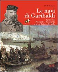 Le navi di Garibaldi. La storia dei piroscafi Piemonte e Lombardo e la spedizione dei Mille attraverso documenti inediti - Paolo Piccione - Libro SAGEP 2011 | Libraccio.it