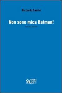 Non sono mica Batman! Raccolta di scritti - Riccardo Casale - Libro SAGEP 2011 | Libraccio.it