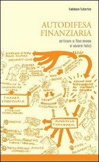 Autodifesa finanziaria. Arrivare a fine mese e vivere felici! - Fabrizio Tubertini - Libro SAGEP 2012 | Libraccio.it