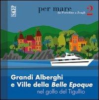 Grandi alberghi e ville della Belle Epoque nel golfo del Tigullio - Caterina Olcese Spingardi - Libro SAGEP 2012, Per mare | Libraccio.it