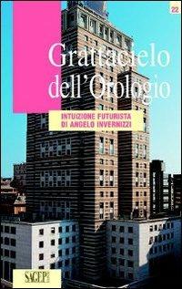 Grattacielo dell'Orologio. Intuizione futurista di Angelo Invernizzi  - Libro SAGEP 2012, Genova città inaspettata | Libraccio.it