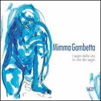 Mimma Gambetta. I segni della vita, la vita dei segni. Ediz. illustrata  - Libro SAGEP 2012, Sagep arte | Libraccio.it