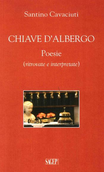 Chiave d'albergo. Poesie (ritrovate e interpretate) - Santino Cavaciuti - Libro SAGEP 2016 | Libraccio.it