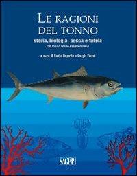 Le ragioni del tonno. Storia, biologia, pesca e tutela del tonno rosso mediterraneo  - Libro SAGEP 2013 | Libraccio.it