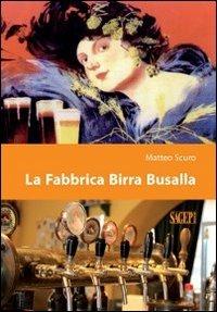 La fabbrica birra Busalla - Matteo Scuro - Libro SAGEP 2013 | Libraccio.it